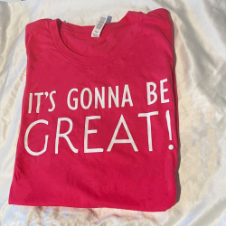It's Gonna be Great T-Shirt